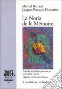 La Noria de la mémoire libro di Bénard Michel; Dussotier Jacques-François; Dotoli G. (cur.)