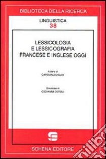 Lessicologia e lessicografia francese e inglese oggi libro di Diglio C. (cur.)