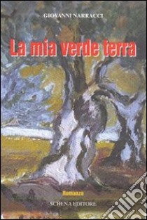 La mia vita verde terra libro di Narracci Giovanni