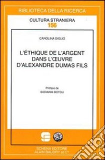 L'éthique de l'argent dans l'oeuvre d'Alexandre Dumas fils libro di Diglio Carolina