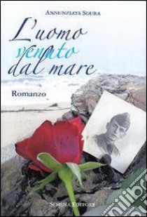 L'uomo venuto dal mare libro di Sgura Annunziata