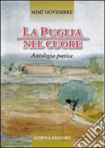 La Puglia nel cuore. Antologia poetica libro di Novembre Domenico