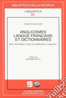 Anglicismes, langue française et dictionnaires. Quel traitement pour les emprunts à l'anglais? libro di Boccuzzi Celeste