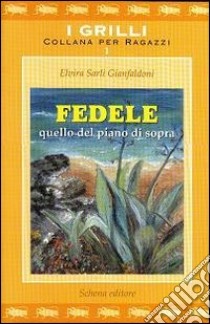 Fedele quello del piano di sopra libro di Sarli Gianfaldoni Elvira