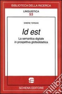 Id est. La semantica digitale in prospettiva glottodidattica libro di Torsani Simone