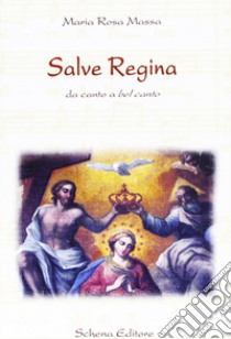 Salve regina. Da canto a bel canto libro di Massa Maria Rosa