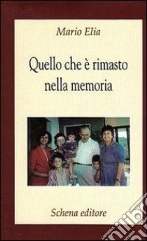 Quello che è rimasto nella memoria libro di Elia Mario