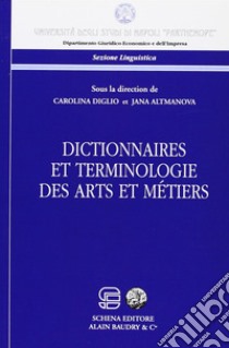 Dictionnaires et terminologie des arts et metiers libro di Diglio Carolina; Altmanova Jana