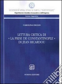 Lettura critica di la Prise de Constantinople di Jean Ricardou. Ediz. multilingue libro di Diglio Carolina