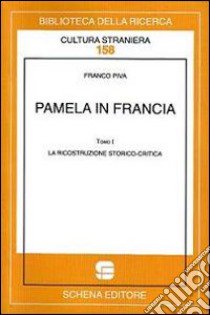 Pamela in Francia. Vol. 1: La ricostruzione storico-critica libro di Piva Franco