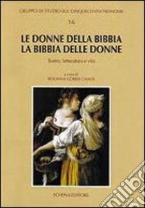 Le donne della Bibbia, la Bibbia delle donne. Teatro, letteratura e vita libro di Gorris Camos Rosanna