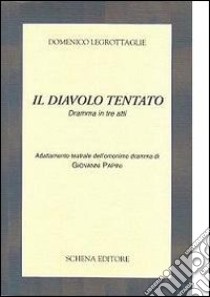 Il diavolo tentato. Dramma in tre atti libro di Legrottaglie Domenico