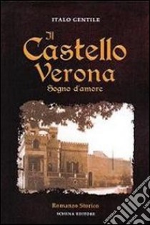 IL castello Verona. Sogno d'amore libro di Gentile Italo