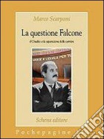 La questione Falcone. Il giudice e la separazione delle carriere libro di Scarponi Marco