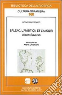 Balzac, l'ambition et l'amour. Albert Savarus libro di Sperduto Donato