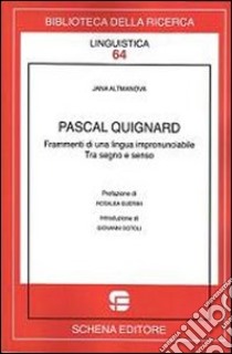 Pascal Quignard. Frammenti di una lingua impronunciabile libro di Altmanova Jana