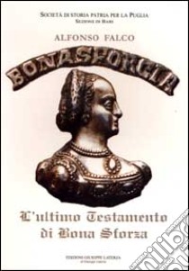 L'ultimo testamento di Bona Sforza libro di Falco Alfonso