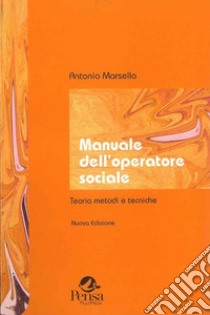 Manuale dell'operatore sociale. Teorie, metodi, tecniche libro di Marsella Antonio