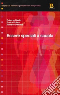 Essere speciali a scuola libro di Caldin Pupulin Roberta; Polato Enrica; Daines Roberto