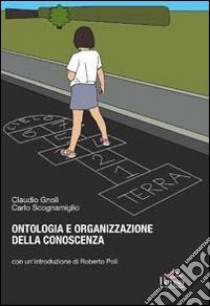 Ontologia e organizzazione della conoscenza. Introduzioni ai fondamenti teorici dell'indicizzazione semantica libro di Gnoli Claudio; Scognamiglio Carlo