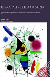 Il sociale della giustizia. Questioni di guerre e questioni di riconoscimento libro di Lenci Alessia; Carnevale Antonio