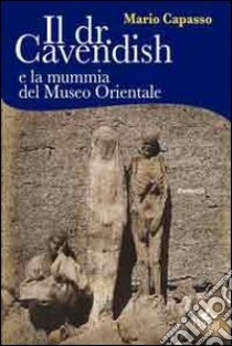 Il dr. Cavendish e la mummia del museo orientale libro di Capasso Mario