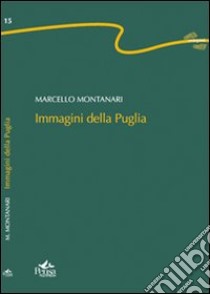 Immagini della Puglia libro di Montanari Marcello