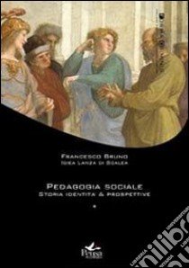 Pedagogia sociale. Vol. 1: Storia, identità, prospettive libro di Bruno Francesco