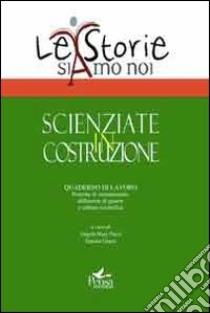 Scienziate in costruzione. Pratiche di orientamento, differenze di genere e cultura scientifica libro di Pazzi A. M. (cur.); Giusti S. (cur.)