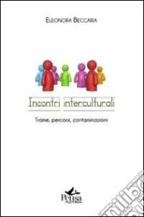 Incontri interculturali. Trame, percorsi, contaminazioni libro di Beccaria Eleonora