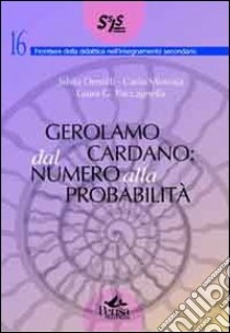 Gerolamo Cardano. Dal numero alla probabilità libro di Dentilli Silvia; Minnaia Carlo; Paccagnella Laura G.