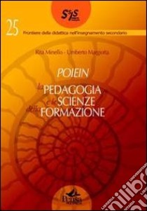 Poiein. La pedagogia e le scienze della formazione libro di Minello Rita; Margiotta Umberto