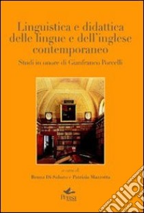 Linguistica e didattica delle lingue e dell'inglese contemporaneo. Studi in onore di Gianfranco Porcelli libro di Di Sabato B. (cur.); Mazzotta P. (cur.)