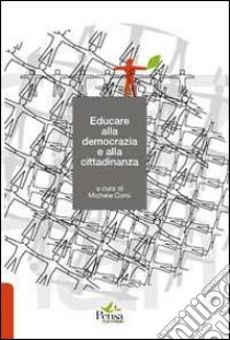 Educare alla democrazia e alla cittadinanza libro di Corsi M. (cur.)