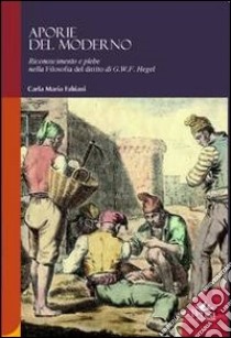 Aporie del moderno. Riconoscimento e plebe nella filosofia del diritto di G. W. F. Hegel libro di Fabiani Carla Maria