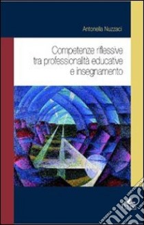 Competenze riflessive tra professionalità educative e insegnamento libro di Nuzzaci Antonella