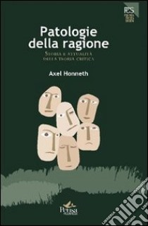 Patologie della ragione. Storia e attualità della teoria critica libro di Honneth Axel