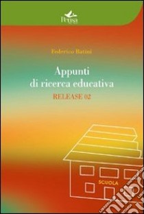 Appunti di ricerca educatica. Release 02 libro di Batini Federico