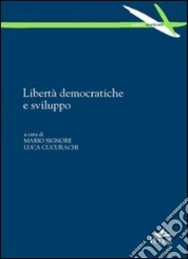 Libertà democratiche e sviluppo libro di Signore M. (cur.); Cucurachi L. (cur.)