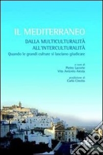 Il mediterraneo. Dalla multiculturalità all'interculturalità libro di Lacorte P. (cur.); Aresta V. A. (cur.)