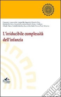 L'irriducibile complessità dell'infanzia libro