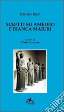 Scritti su Amedeo e Bianca Maiuri libro di Iezzi Benito; Capasso M. (cur.)