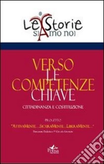 Verso le competenze chiave. Cittadinanza e costituzione libro di Batini F. (cur.)