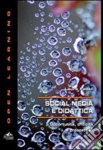 Social media e didattica. Opportunità, criticità e prospettive libro di Fedeli Laura