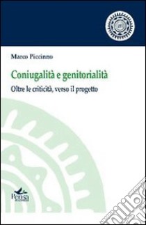 Coniugalità e genitorialità. Oltre la criticità, verso il progetto libro di Piccinno Marco