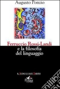 Ferruccio Rossi-Landi e la filosofia del linguaggio libro di Ponzio Augusto