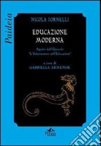 Educazione moderna. Seguito dall'opuscolo «L'adattamento nell'educazione» libro di Fornelli Nicola; Armenise G. (cur.)