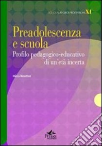 Preadolescenza e scuola. Profilo pedagogico-educativo di un'età incerta libro di Benetton Mirca