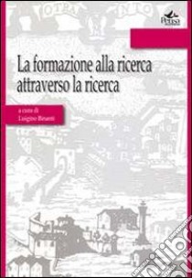 La formazione alla ricerca attraverso la ricerca libro di Binanti L. (cur.)