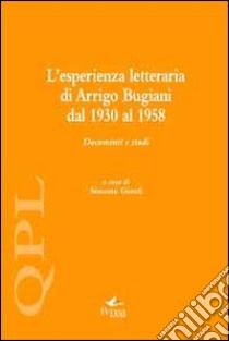 L'esperienza letteraria di Arrigo Bugiani. Documenti e studi libro di Giusti S. (cur.)